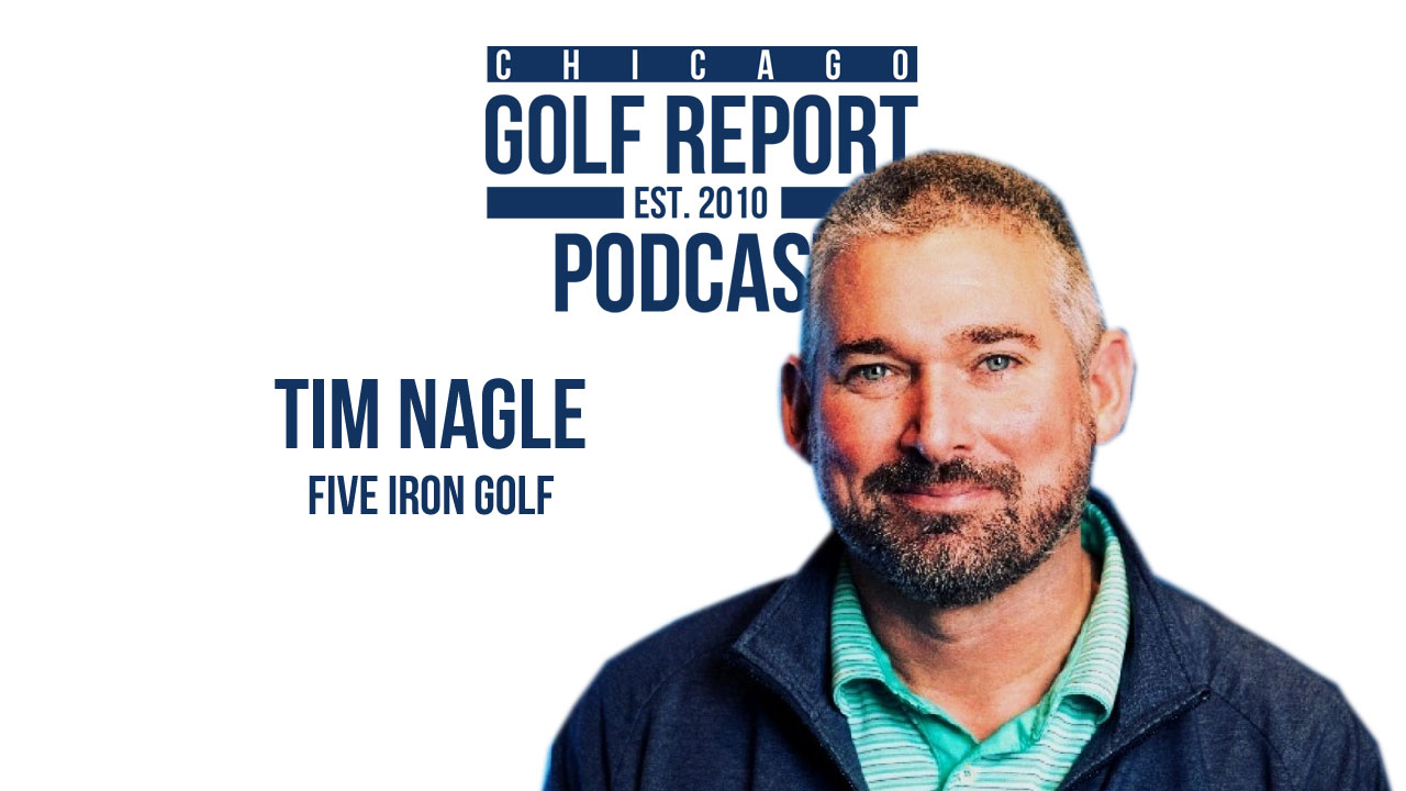 Tim Nagle of Five Iron Golf Chicago Golf Report