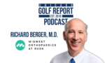 Dr. Richard Berger on the Future of Joint Replacement and Returning to Golf Faster