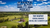 Chicago Golf Report Podcast – Troy Newport – Cog Hill Golf & Country Club