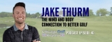 Jake Thurm – The Mind/Body Connection to Better Golf